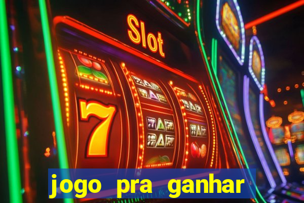 jogo pra ganhar dinheiro rapido