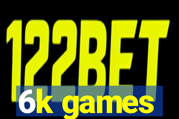 6k games