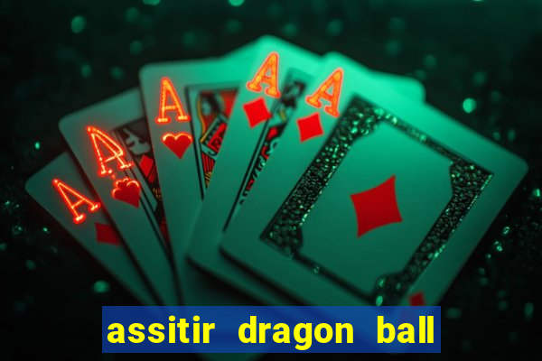 assitir dragon ball z dublado