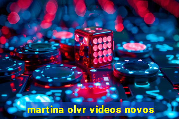 martina olvr videos novos