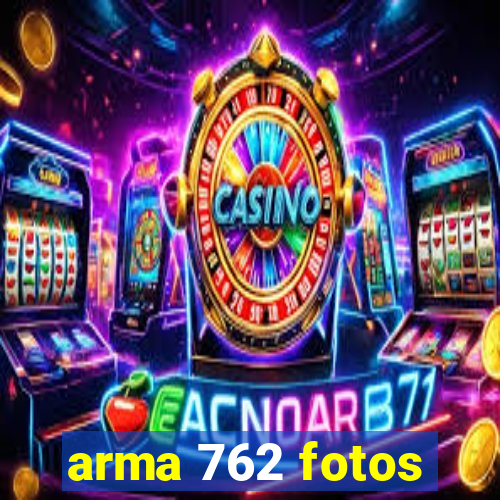 arma 762 fotos