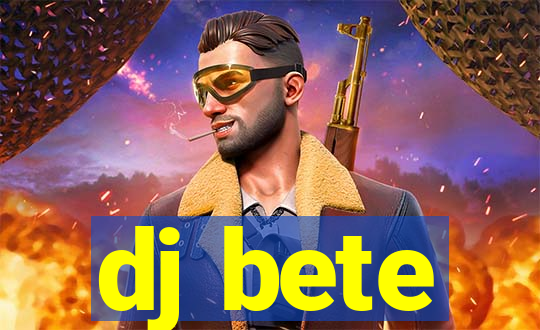 dj bete