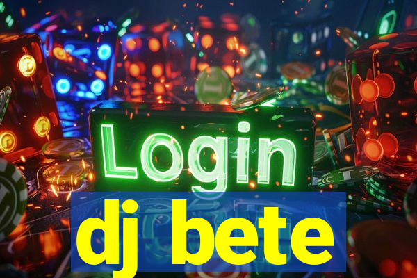 dj bete
