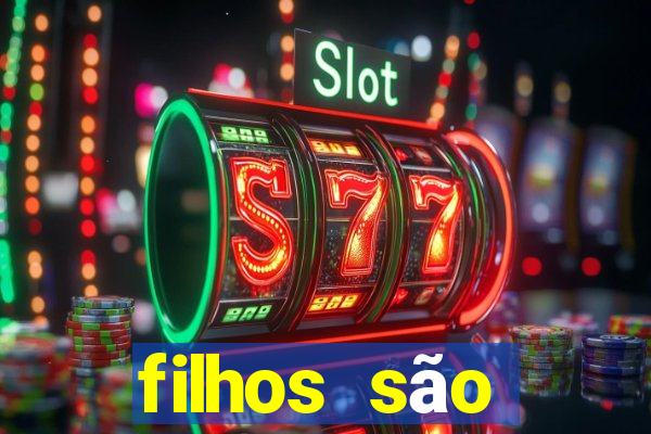 filhos são herança do senhor mensagem