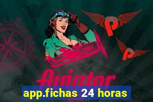 app.fichas 24 horas