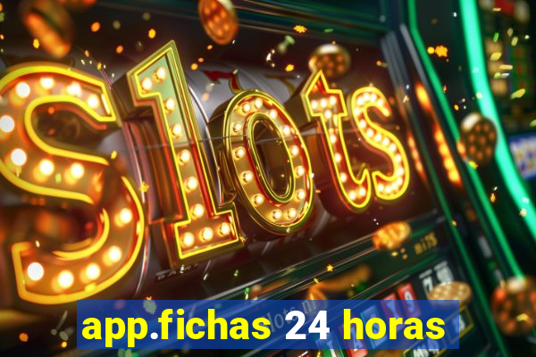 app.fichas 24 horas