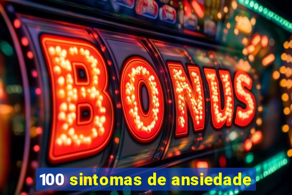 100 sintomas de ansiedade