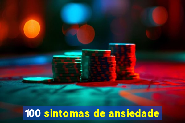 100 sintomas de ansiedade