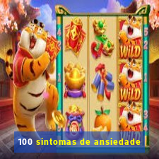 100 sintomas de ansiedade