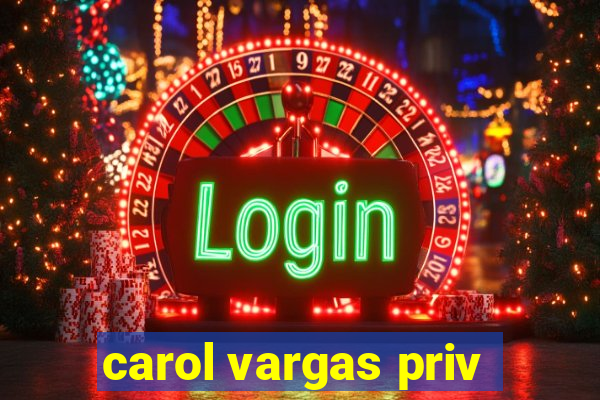 carol vargas priv