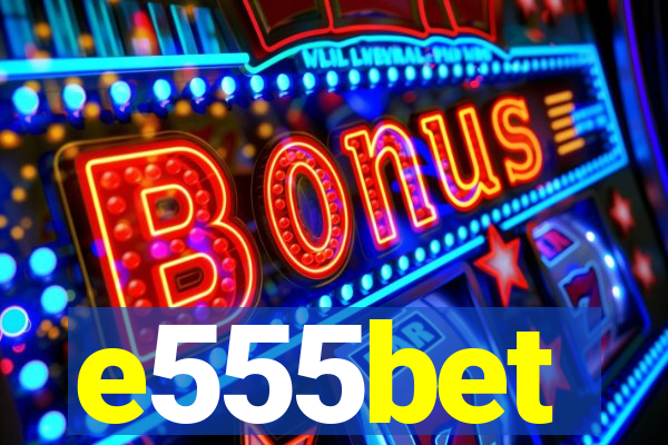 e555bet