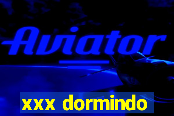 xxx dormindo