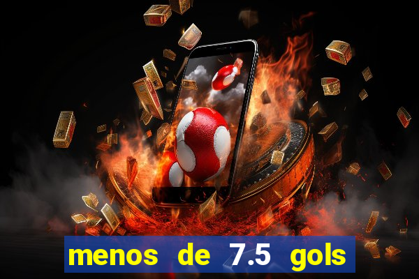 menos de 7.5 gols o que significa