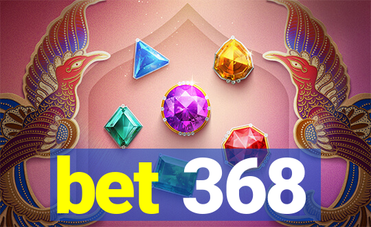 bet 368