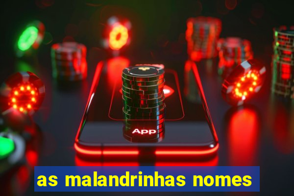as malandrinhas nomes