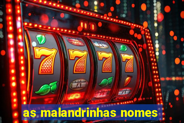 as malandrinhas nomes