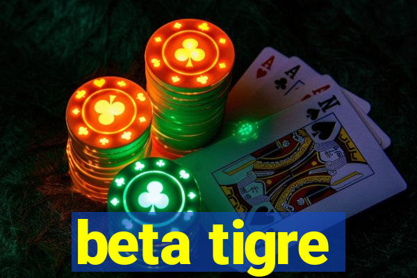 beta tigre