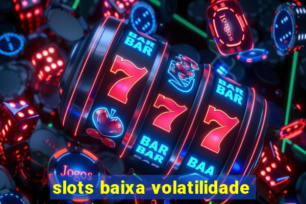 slots baixa volatilidade
