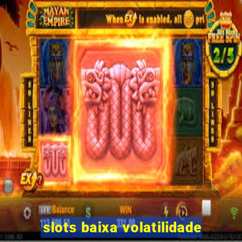 slots baixa volatilidade