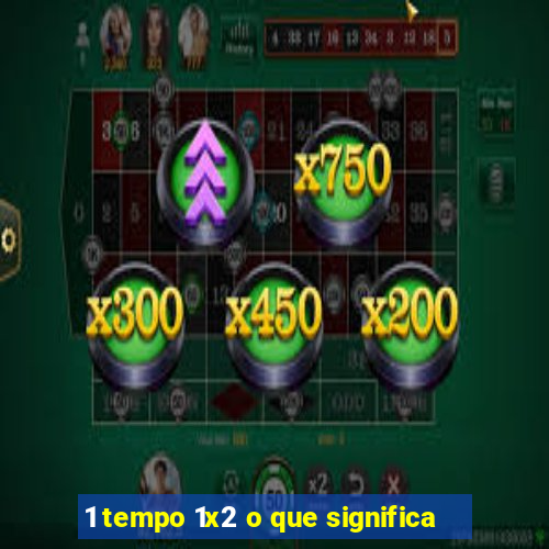 1 tempo 1x2 o que significa