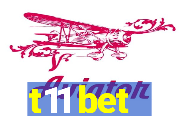 t11 bet