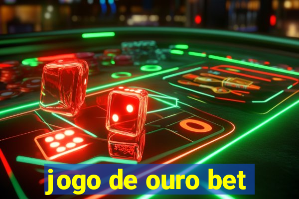 jogo de ouro bet