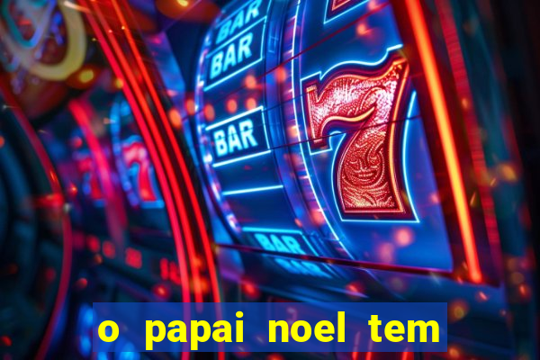 o papai noel tem quantos anos