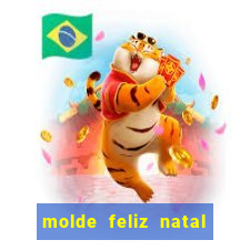 molde feliz natal para imprimir