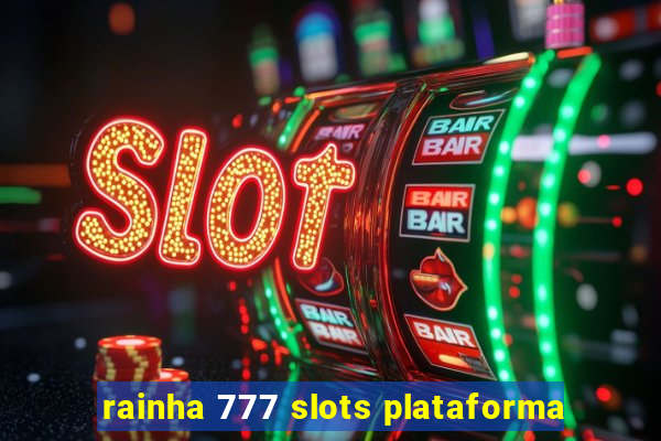 rainha 777 slots plataforma