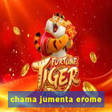 chama jumenta erome