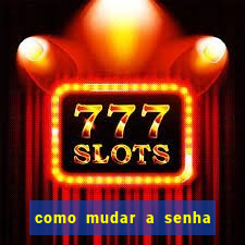 como mudar a senha de saque do jogo do tigre