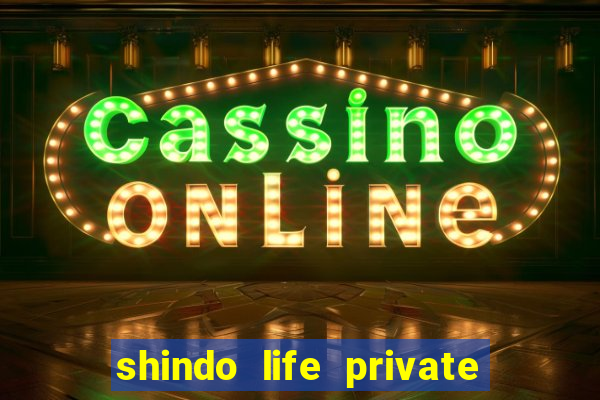 shindo life private server codes