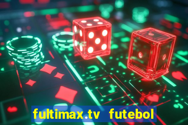 fultimax.tv futebol ao vivo