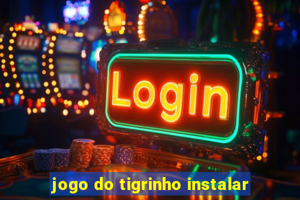 jogo do tigrinho instalar
