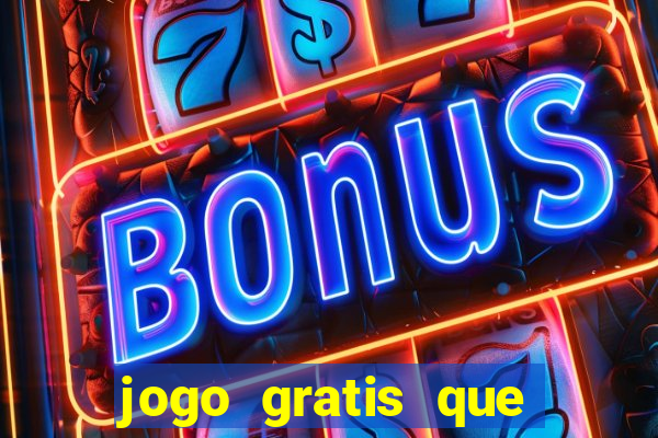 jogo gratis que ganha dinheiro