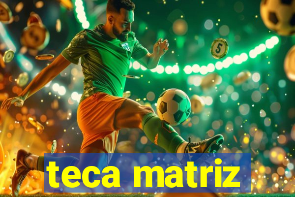 teca matriz