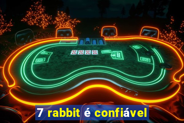 7 rabbit é confiável