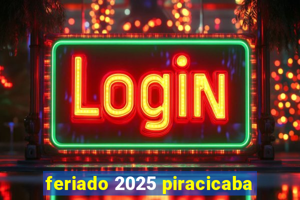feriado 2025 piracicaba