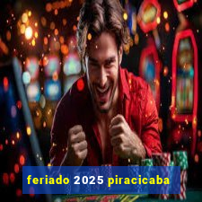 feriado 2025 piracicaba