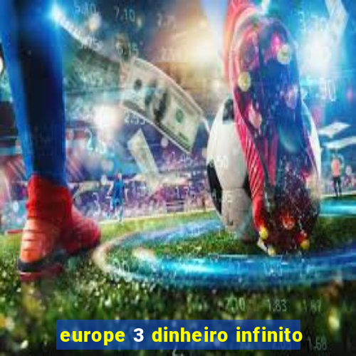 europe 3 dinheiro infinito