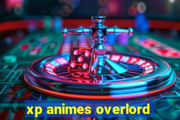 xp animes overlord
