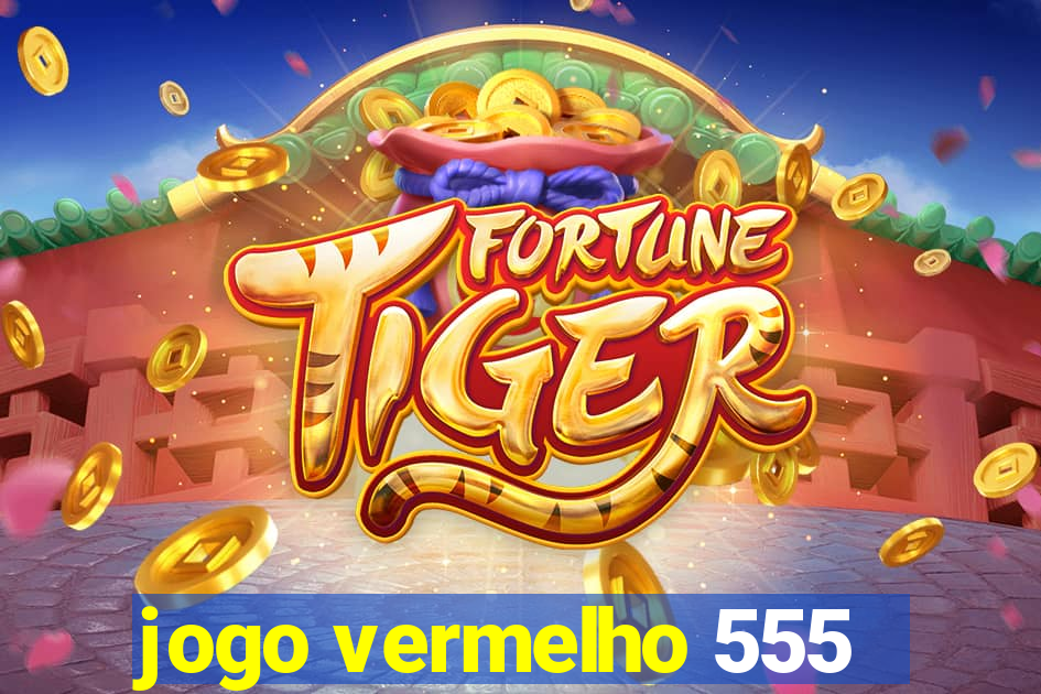 jogo vermelho 555
