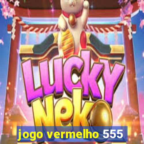jogo vermelho 555