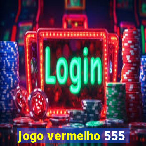 jogo vermelho 555
