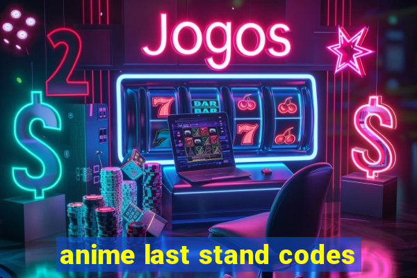 anime last stand codes