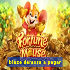 blaze demora a pagar