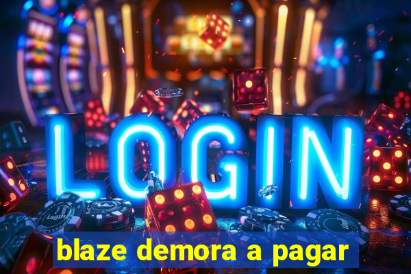 blaze demora a pagar