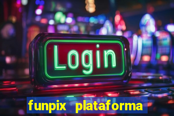 funpix plataforma de jogos