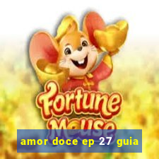 amor doce ep 27 guia