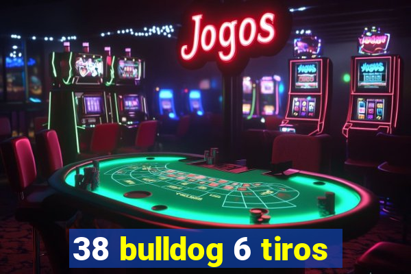 38 bulldog 6 tiros